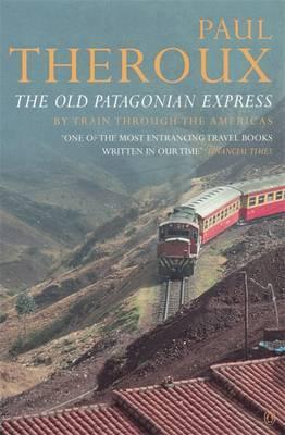 Full Download The Old Patagonian Express: By Train Through the Americas - Paul Theroux | PDF