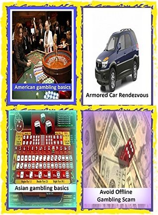 Full Download gambling: American gambling basics, Armored Car Rendezvous, Asian gambling basics, Avoid Offline Gambling Scam - Stan Singer file in PDF