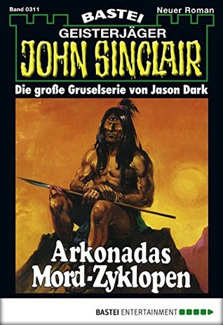 Read Online John Sinclair - Folge 0311: Arkonadas Mord-Zyklopen (2. Teil) - Jason Dark | ePub