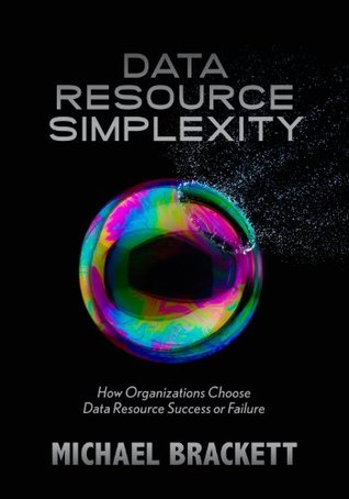 Download Data Resource Simplexity: How Organizations Choose Data Resource Success or Failure - Michael Brackett file in ePub