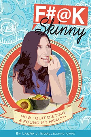 Download F#@k Skinny: How I Quit Dieting & Found My Health - Laura J. Ingalls file in ePub