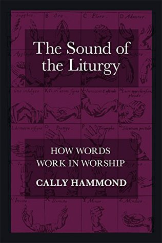 Read Online The Sound of the Liturgy: How Words work in Worship - Cally Hammond | PDF