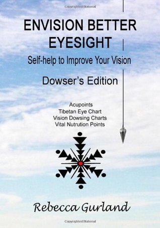 Download Envision Better Eyesight - Dowser's Edition: Self Help to Improve Your Vision - Rebecca Gurland | PDF
