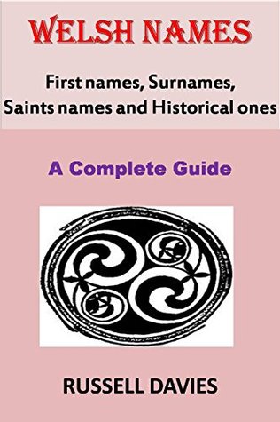 Read Welsh Names First Names, Surnames, Saints Names and Historical Ones: A Complete Guide - Russell Davies file in PDF