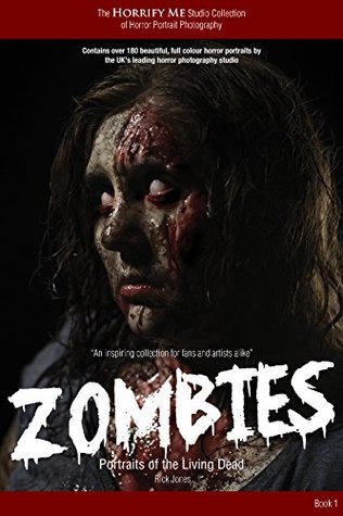 Read Online Horrify Me Studio Collection of Horror Portrait Photography: Zombies: An inspiring collection for fans and artists alike - Lisa Richardson | ePub
