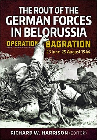 Read Operation Bagration, 23 June-29 August 1944: The Rout of the German Forces in Belorussia - Richard W Harrison | ePub