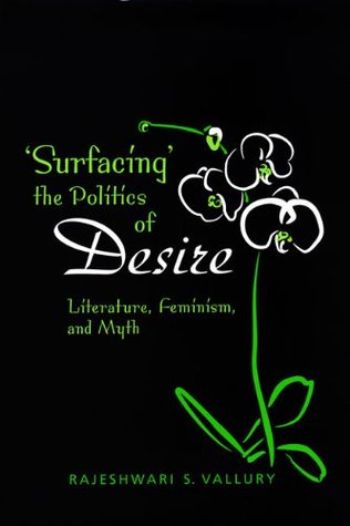 Read Surfacing the Politics of Desire: Literature, Feminism and Myth - Rajeshwari S. Vallury | PDF