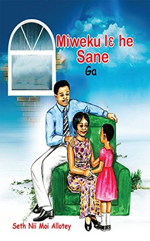 Full Download Miweku lɛ he Sane (Talk about My Family) (Ga) - Seth Nii Moi Allotey file in PDF