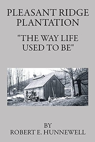 Read Pleasant Ridge Plantation: The Way Life Used To Be - Robert E. Hunnewell file in PDF
