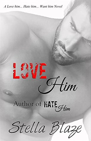 Download Love Him: A Love Him, Hate Him, Want Him Novel - Alice Bello | ePub