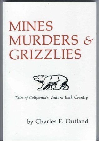 Read Mines, Murders & Grizzlies: Tales Of California's Ventura Back Country - Charles F. Outland file in ePub