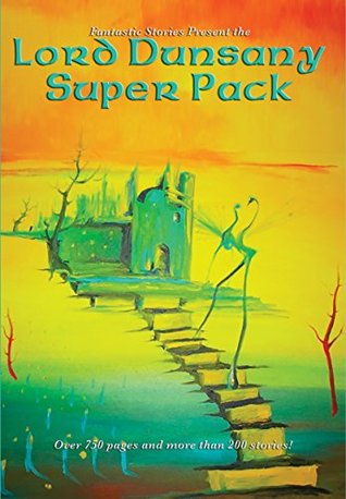 Download Lord Dunsany Super Pack: The Gods of Pegana; Time and the Gods; The Sword of Welleran and Other Stories; A Dreamers Tales; The Book of Wonder; Fifty-One  of Shadow Valley (Fantastic Stories) - Lord Dunsany file in ePub