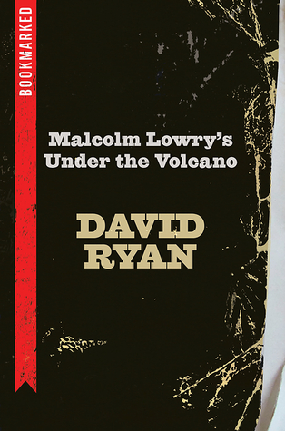 Read Online Malcolm Lowry's Under the Volcano: Bookmarked - David Ryan | ePub