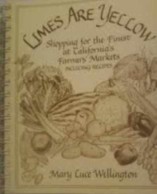 Download Limes Are Yellow : Shopping for the Finest at California's Farmers' Markets - Mary Luce Wellington file in ePub