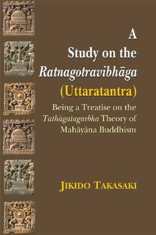 Full Download A Study on the Ratnagotravibhaga: (Uttaratantra): Being a Treatise on the Tathagatagarbha Theory of Mahayana Buddhism - Jikido Takasaki file in PDF