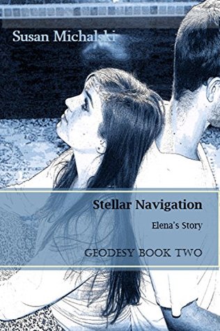 Full Download Stellar Navigation: Elena's Story (Geodesy Series Book 2) - Susan Michalski | ePub