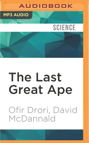 Read Online The Last Great Ape: A Journey Through Africa and a Fight for the Heart of the Continent - Ofir Drori file in PDF