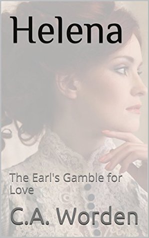 Full Download Helena: The Earl's Gamble for Love (Sheffield Family Book 1) - C.A. Worden file in ePub