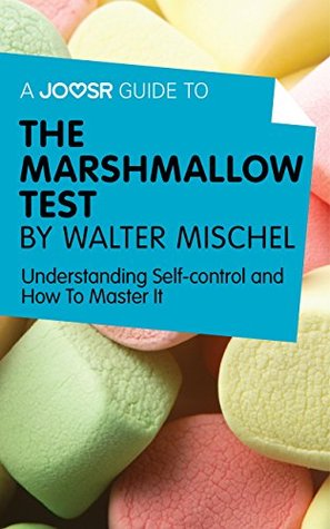 Full Download A Joosr Guide to The Marshmallow Test by Walter Mischel: Understanding Self-control and How To Master It - Joosr file in PDF