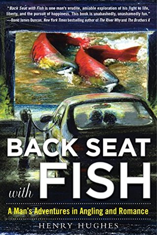 Read Back Seat with Fish: A Man's Adventures in Angling and Romance - Henry Hughes | ePub