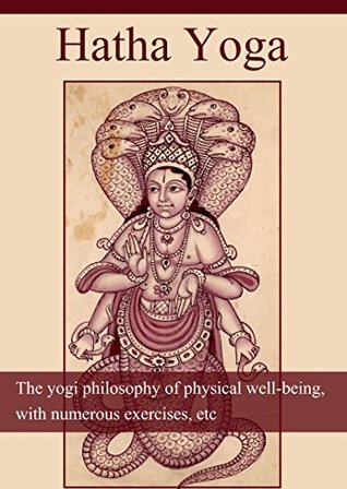 Read Hatha Yoga Commentary: The yogi philosophy of physical well-being, with numerous exercises, etc - William Walker Atkinson | PDF