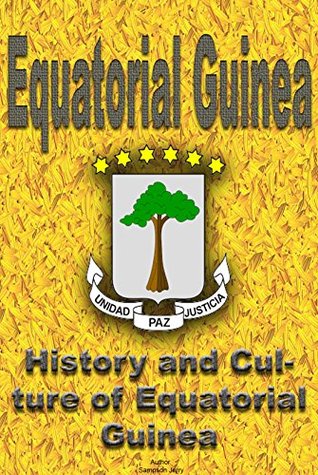 Read Online History and Culture of Equatorial Guinea, Republic of Equatorial Guinea, Equatorial Guinea: The entire history and Culture of Equatorial Guinea, Cultural  of different ethnic groups in Equator - Sampson Jerry file in PDF