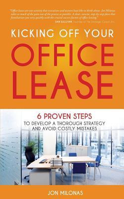 Download Kicking Off Your Office Lease: 6 Proven Steps to Develop a Thorough Strategy and Avoid Costly Mistakes - Jon Milonas file in PDF
