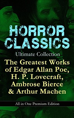 Full Download HORROR CLASSICS Ultimate Collection: The Greatest Works of Edgar Allan Poe, H. P. Lovecraft, Ambrose Bierce & Arthur Machen - All in One Premium Edition:  Murders in the Rue Morgue, The Red Hand - H.P. Lovecraft | PDF