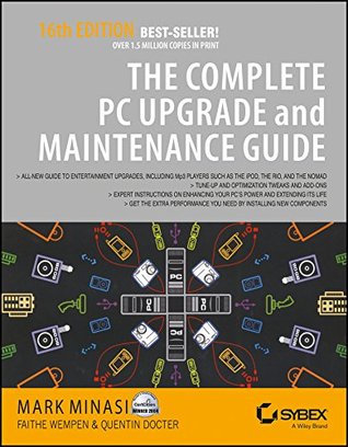 Read Online The Complete PC Upgrade & Maintenance Guide, 16ed - Mark Minasi | ePub