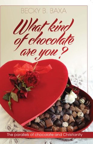 Full Download What Kind of Chocolate Are You?: The Parallels of Chocolate and Christianity - Becky Baxa file in PDF