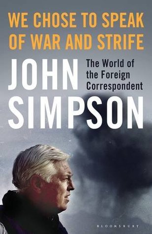 Download We Chose to Speak of War and Strife: The World of the Foreign Correspondent - John Cody Fidler-Simpson | ePub
