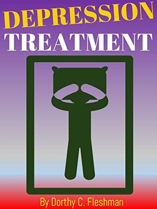 Full Download DEPRESSION TREATMENT: Depression Treatment Guide To Cure Your Life From Stress And Anxiety - Dorthy C. Fleshman | ePub