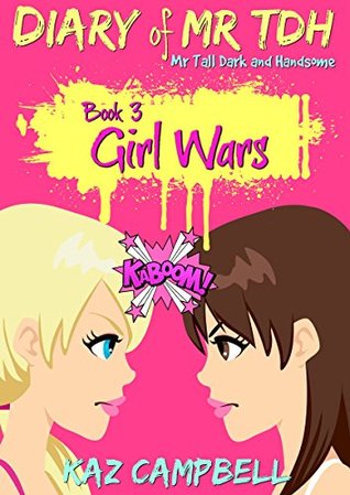 Download Girl Wars (Diary of Mr TDH, Mr Tall Dark and Handsome #3) - Kaz Campbell file in ePub