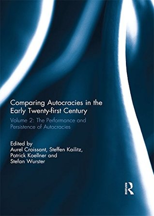 Read Comparing autocracies in the early Twenty-first Century: Vol 2: The Performance and Persistence of Autocracies (Democratization Special Issues) - Aurel Croissant file in ePub