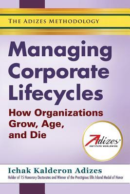 Download Managing Corporate Lifecycles (How organizations grow, age and die) - Ichak Kalderon Adizes | PDF
