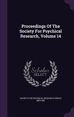 Read Proceedings of the Society for Psychical Research, Volume 14 - Society for Psychical Research (Great Britain) | PDF