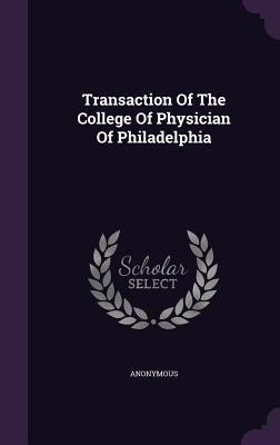 Full Download Transaction of the College of Physician of Philadelphia - Anonymous | ePub