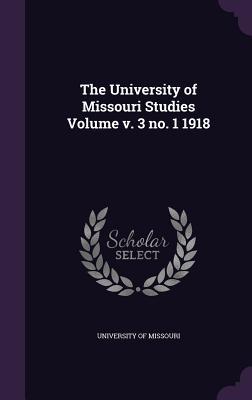 Full Download The University of Missouri Studies Volume V. 3 No. 1 1918 - University of Missouri | ePub