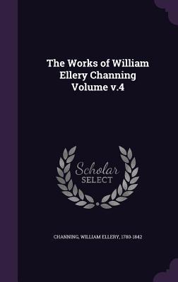 Read The Works of William Ellery Channing Volume 4 - William Ellery Channing | PDF
