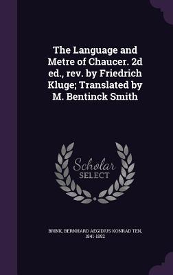 Full Download The Language and Metre of Chaucer. 2D Ed., REV. by Friedrich Kluge; Translated by M. Bentinck Smith - Bernhard Aegidius Konrad ten Brink file in ePub