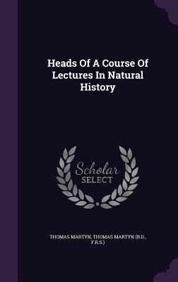 Full Download Heads of a Course of Lectures in Natural History - Thomas Martyn | ePub