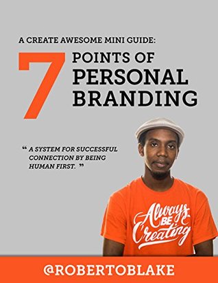 Read Mini Guide: 7 Points of Personal Branding: A System for Successful Connection By Being Human First (The Create Awesome, Mini Guides Series Book 1) - Roberto Blake file in PDF