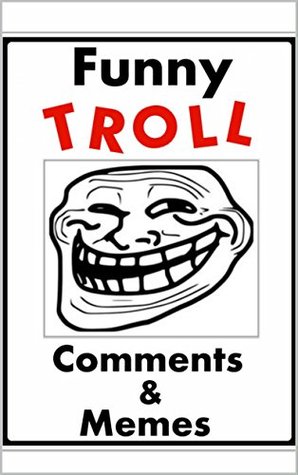 Full Download Memes: Funny Troll Comments: Funny Memes and Funny Stuff: (Cool Books, Jokes, Funny Jokes) - Memes file in ePub