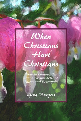 Read When Christians Hurt Christians: How to Remove the Stone-Heavy Ache of Hurts and Betrayals - Gina Burgess file in ePub