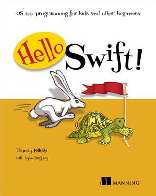 Read Online Hello Swift!: iOS app programming for kids and other beginners - Tanmay Bakshi file in PDF