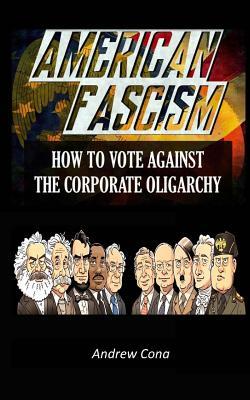 Read American Fascism: How to Vote Against the Corporate Oligarchy - Andrew Cona file in PDF