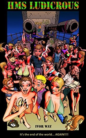 Read HMS Ludicrous: It's the end of the world Again! - Ivor Way file in PDF