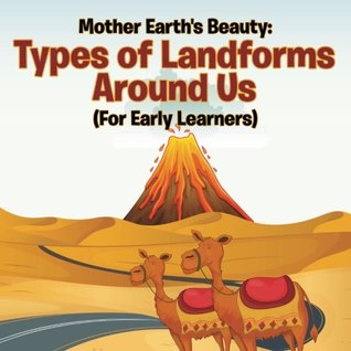 Full Download Mother Earth's Beauty: Types of Landforms Around Us (For Early Learners) - Baby Professor | PDF