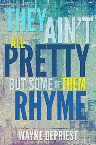 Download They Ain't All Pretty, But Some Of Them Rhyme - Wayne DePriest | ePub