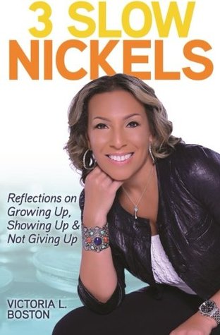 Download 3 Slow Nickels: Reflections on Growing Up, Showing Up, & Not Giving Up - Victoria L. Boston | ePub